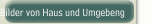 Bilder von Haus und Umgebeng