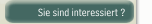 Sie sind interessiert ?